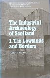 The industrial archaeology of Scotland. 1, The Lowlands and Borders