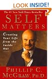 Self Matters: Creating Your Life from the Inside Out