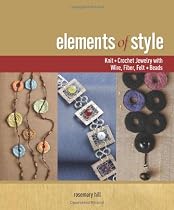 Elements of Style: Knit & Crochet Jewelry with Wire, Fiber, Felt & Beads