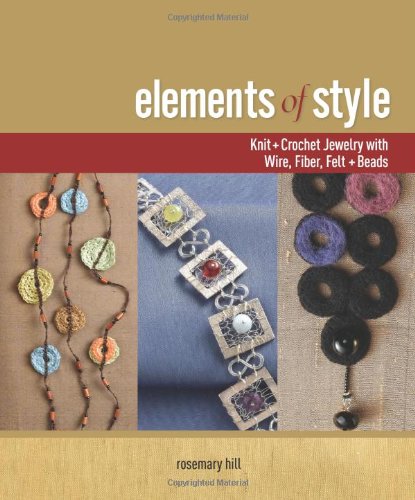 Interweave Pr Elements of Style: Creating Jewelry with Wire, Fiber, Felt, and Beads