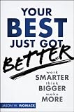 Your Best Just Got Better: Work Smarter, Think Bigger, Make More