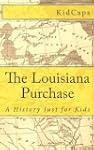 The Louisiana Purchase: A History Jus...