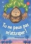 Tu ne peux pas m'attraper !
