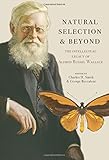Natural selection and beyond : the intellectual legacy of Alfred Russel Wallace