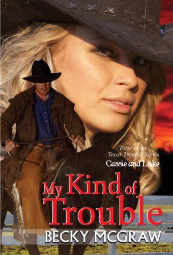 My Kind of Trouble (Texas Trouble, #1) by Becky McGraw