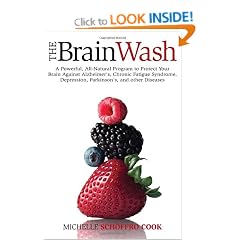 The Brain Wash: A Powerful, All-natural Program to Protect Your Brain Against Alzheimer's, Chronic Fatigue Syndrome, Depression, Parkinson's and Other ... Parkinson's and Other Brain Diseases