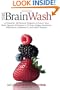 The Brain Wash: A Powerful, All-Natural Program to Protect Your Brain Against Alzheimer's, Chronic Fatigue Syndrome, Depression, Parkinson's, and Other Diseases