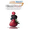 The Brain Wash: A Powerful, All-Natural Program to Protect Your Brain Against Alzheimer's, Chronic Fatigue Syndrome, Depression, Parkinson's, and Other Diseases