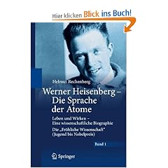 Werner Heisenberg - Die Sprache der Atome: Leben und Wirken - Eine wissenschaftliche Biographie - Die "Fr�hliche Wissenschaft" (Jugend bis Nobelpreis)