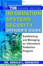 The Information Systems Security Officer's Guide, Second Edition: Establishing and Managing an Information Protection Program The Information Systems Security Officer's Guide, Second Edition: Establishing and Managing an Information Protection Program