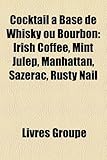 Cocktail Base de Whisky Ou Bourbon: Irish Coffee, Mint Julep, Manhattan, Sazerac, Rusty Nail-