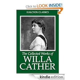The Collected Works of Willa Cather (Unexpurgated Edition) (Halcyon Classics)