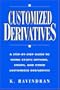 Customized Derivatives: A Step-By-Step Guide to Using Exotic Options, Swaps, and Other Customized Derivatives