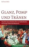Produkt-Bild: Glanz, Pomp und Tr&auml;nen: Von der dynastischen Ehe zur Liebeshochzeit in europ&auml;ischen Herrscherh&auml;usern
