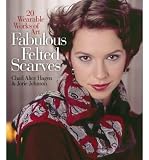 Produkt-Bild: Fabulous Felted Scarves: 20 Wearable Works of Art [ FABULOUS FELTED SCARVES: 20 WEARABLE WORKS OF ART ] by Hagen, Chad Alice (Author) Nov-01-2007 [ Hardcover ]