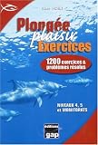 Plongée Plaisir Exercices : 1200 Exercices et problèmes résolus Niveaux 4, 5 et monitorats