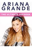 Ariana Grande: The Ultimate Fan Book 2015: Ariana Grande Biography, Facts & Quiz: Volume 1 (Ariana Grande Books)