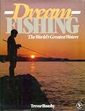 Dream fishing : the world's greatest fishing waters