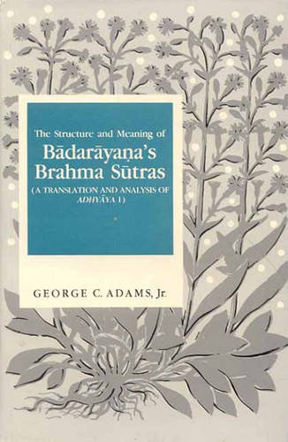 The Structure and Meaning of Badarayana's Brahma Sutras: A Translation and Analysis of Adhyaya 1