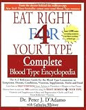 Eat Right for Your Type: Complete Blood Type Encyclopedia : The A-Z Reference Guide for the Blood Type Connection to Symptons, Disease, Conditions, Vitamins, Supplements, herb