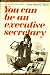 You can be an executive secretary;: If you can type, if you can learn shorthand, this book will help you enjoy your job and earn more money photo