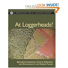 At Loggerheads?: Agricultural Expansion, Poverty Reduction, And Environment in the Tropical Forests (World Bank Policy Research Report)