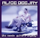 Revue Alice Deejay  / Who Needs Guitars Anyway?