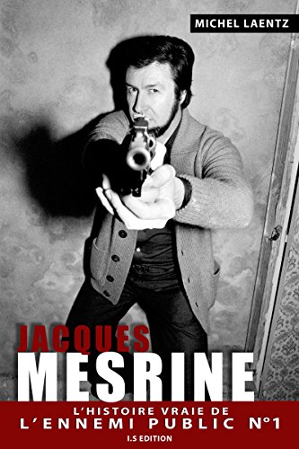 Jacques Mesrine: L'histoire vraie de l'ennemi public numéro un Jacques Mesrine: L'histoire vraie de l'ennemi public numéro un