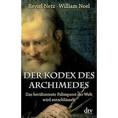 Der Kodex des Archimedes: Das ber�hmteste Palimpsest der Welt wird entschl�sselt