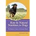 Raw and Natural Nutrition for Dogs: The Definitive Guide to Homemade Meals