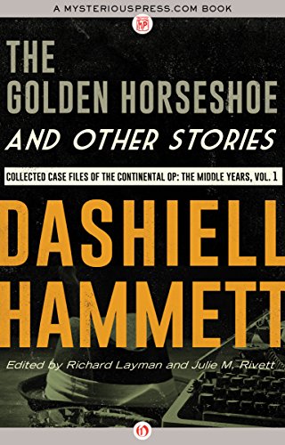 The Golden Horseshoe and Other Stories: Collected Case Files of the Continental Op: The Middle Years, Volume 1 (The Complete Continental Op)