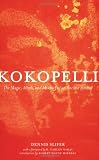 Kokopelli: The Magic, Mirth, and Mischief of an Ancient Symbol