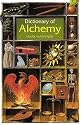 Dictionary of Alchemy: From Maria Prophetessa to Isaac Newton