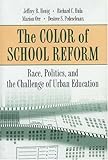 The Color of School Reform: Race, Politics, and the Challenge of Urban Education