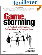 Gamestorming: A Playbook for Innovators, Rulebreakers, and Changemakers