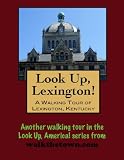 A Walking Tour of Lexington, Kentucky (Look Up, America!)