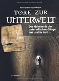 Tore zur Unterwelt: Das Geheimnis der unterirdischen G&auml;nge aus uralter Zeit - Ingrid Kusch, Heinrich Kusch