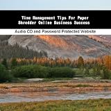 Time Management Tips For Paper Shredder Online Business Success