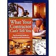 What Your Contractor Can't Tell You: The Essential Guide to Building and Renovating