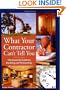 What Your Contractor Can't Tell You: The Essential Guide to Building and Renovating