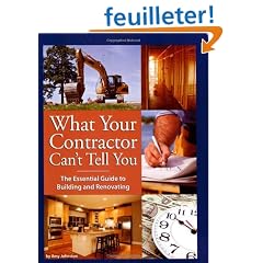What Your Contractor Can't Tell You: The Essential Guide to Building and Renovating