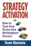 Strategy Activation: How To Turn Your Vision into Marketplace Success
