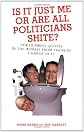 Is It Just Me Or Are All Politicians Shite?: The Dumbest Quotes in the World, from Those in Charge of It