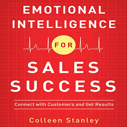 Emotional Intelligence for Sales Success: Connect with Customers and Get Results Emotional Intelligence for Sales Success: Connect with Customers and Get Results