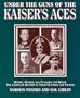 Under the Guns of the Kaiser's Aces: Bohme, Muller, Von Tutschek, Wolff : The Complete Record of Their Victories and Victims