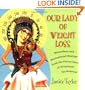 Our Lady of Weight Loss: Miraculous and Motivational Musings from the Patron Saint of Permanent Fat Removal