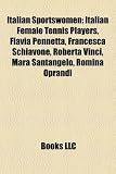 Produkt-Bild: Italian Sportswomen: Italian Female Tennis Players, Flavia Pennetta, Francesca Schiavone, Roberta Vinci, Mara Santangelo, Romina Oprandi