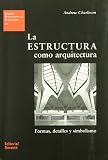 La estructura como arquitectura/ The Structure like Architecture (Spanish Edition)