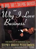 The Book That s Sweeping America!: Or Why I Love Business!