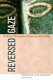 Reversed gaze : an African ethnography of American anthropology